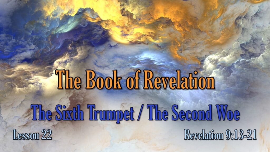 Revelation – 22 – The Sixth Trumpet / The Second Woe