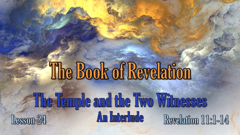 Revelation – 24 – The Temple and the Two Witnesses