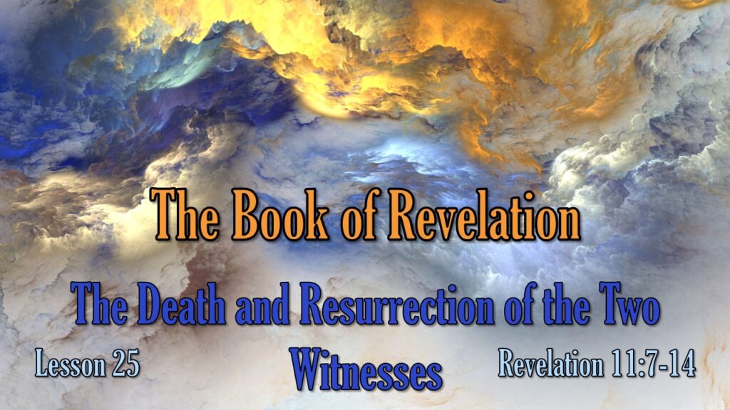 Revelation – 25 – The Death and Resurrection of the Two Witnesses