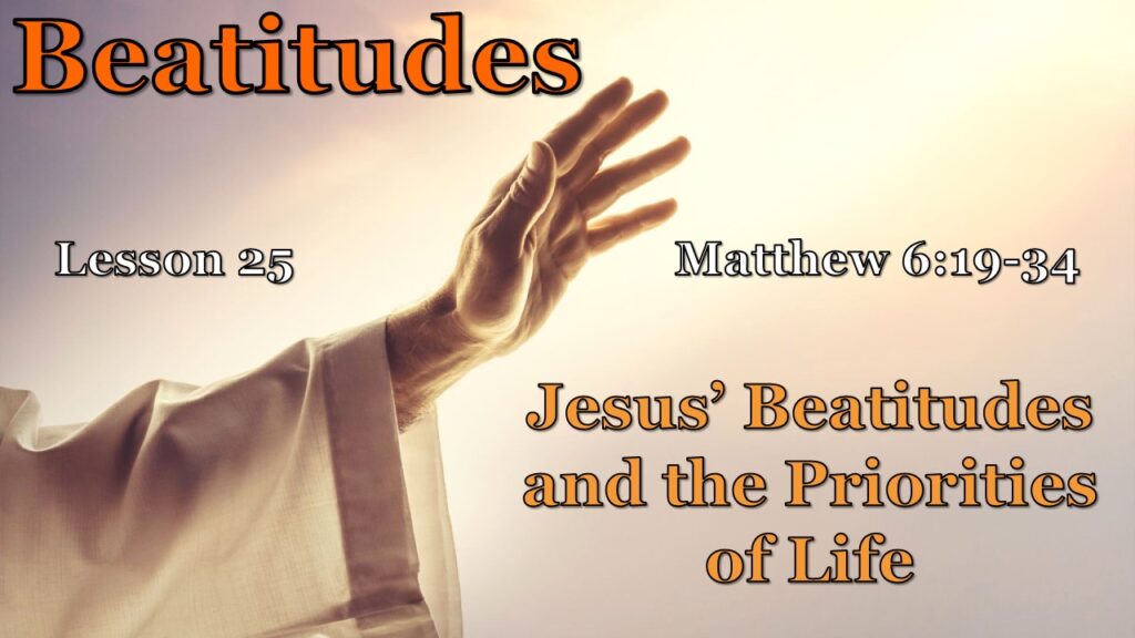 Beatitudes – 25 – Jesus’ Beatitudes and the Priorities of Life