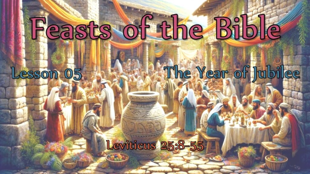Bible Feasts – 05 – The Year of Jubilee