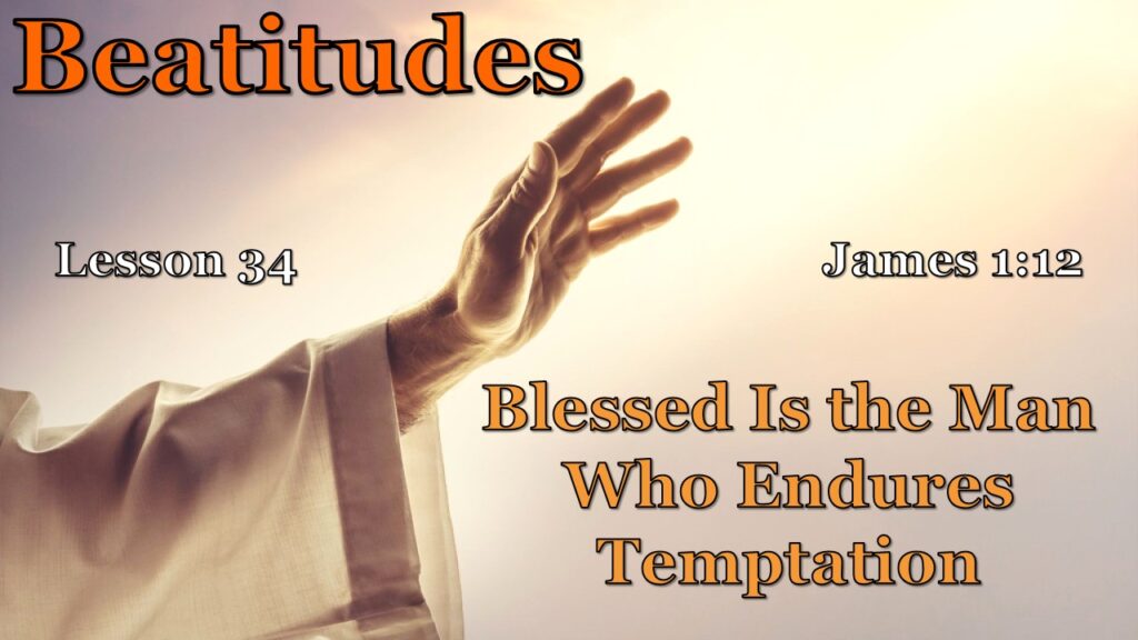 Beatitudes – 34 – The Man Who Endures Temptation