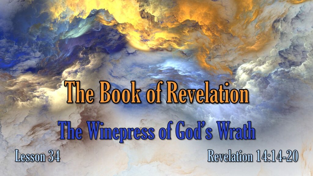 Revelation – 34 – The Winepress of God’s Wrath