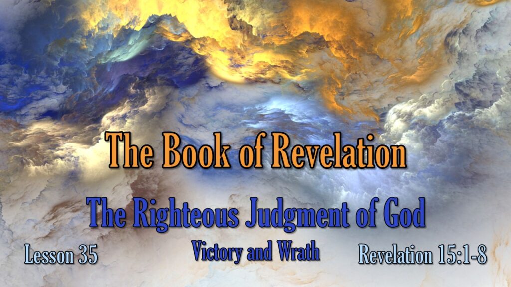 Revelation – 35 – The Righteous Judgment of God: Victory and Wrath