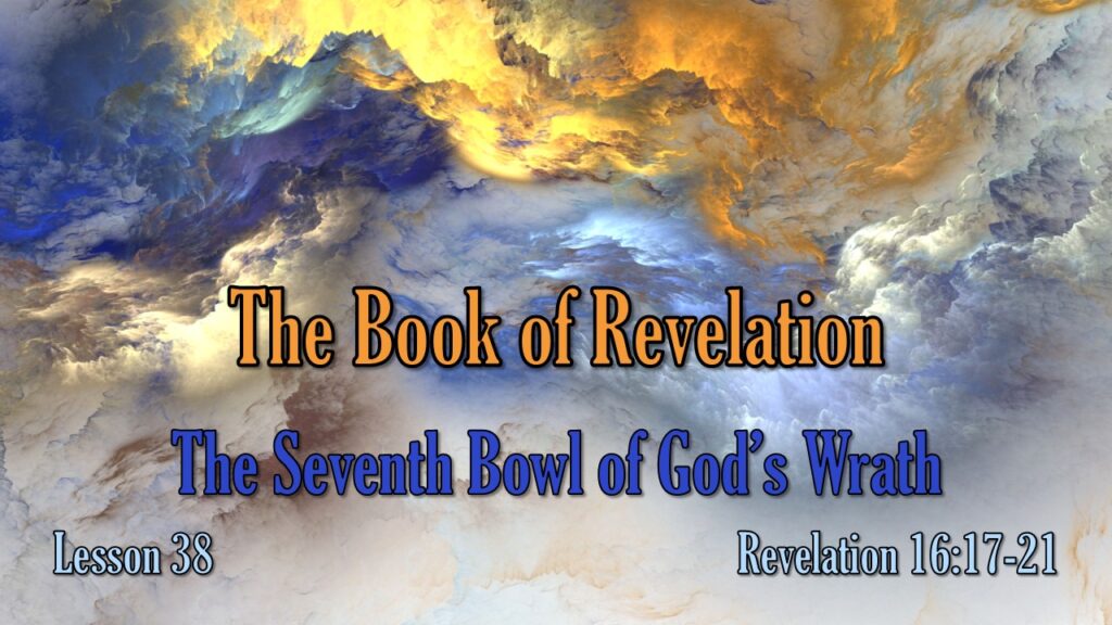 Revelation – 38 – The Seventh Bowl of God’s Wrath