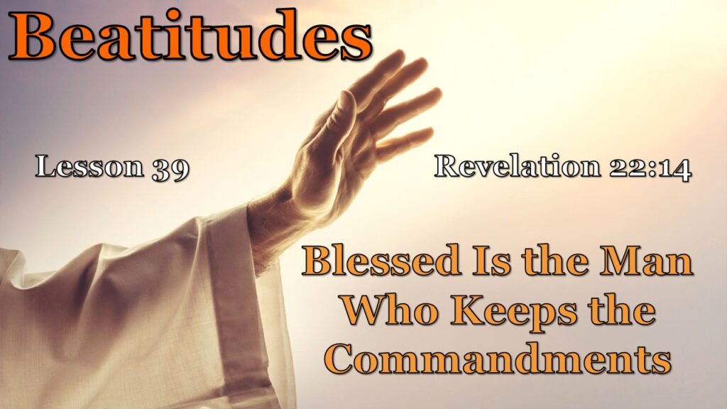 Beatitudes – 39 – The Man Who Keeps the Commandments