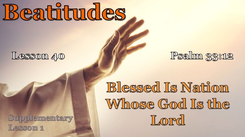 Beatitudes – 40 – Blessed Is the Nation Whose God Is the Lord