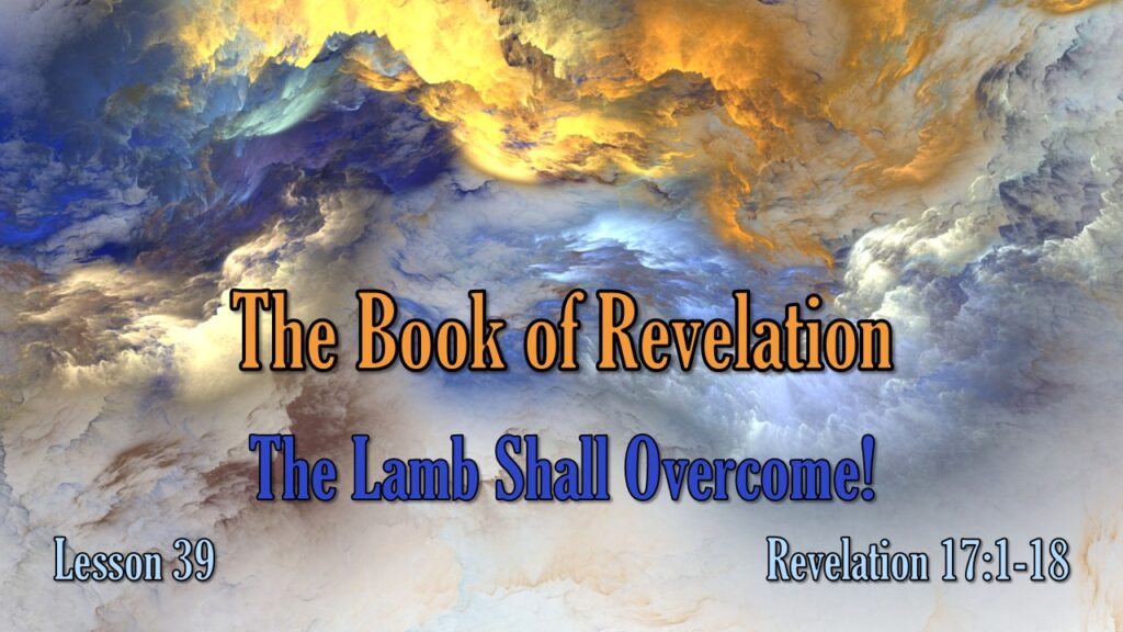 Revelation – 39 – The Lamb Shall Overcome!