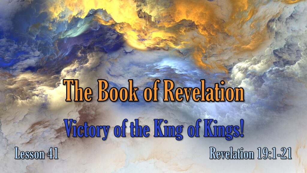 Revelation – 41 – Victory of the King of Kings!