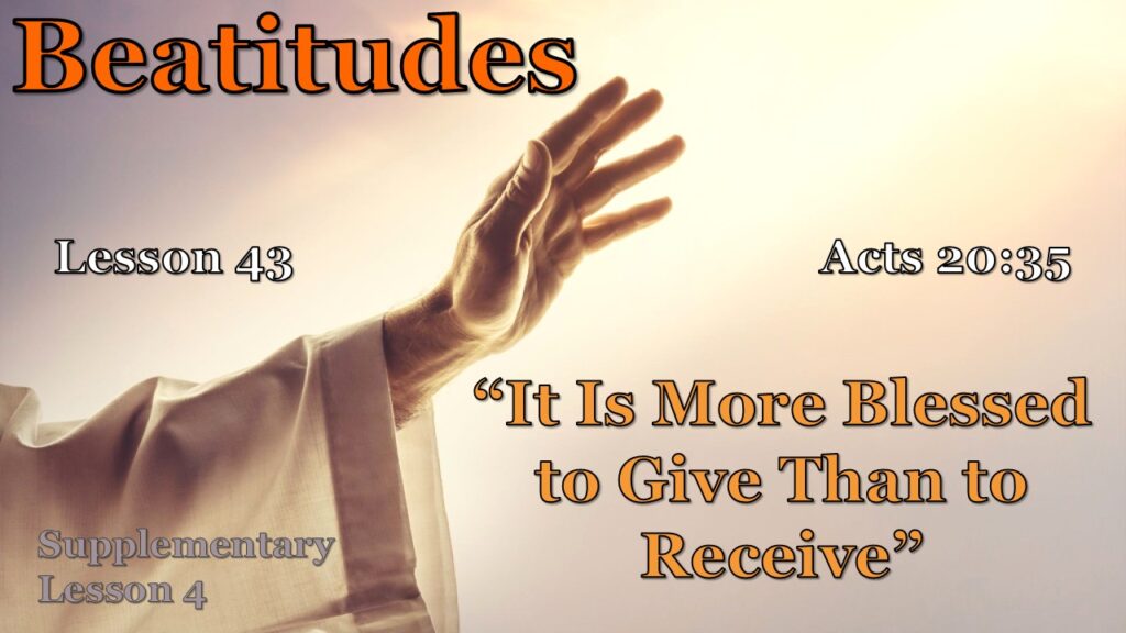 Beatitudes – 43 – “It Is More Blessed to Give Than to Receive”