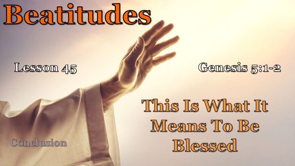 Beatitudes – 45 – This Is What It Means To Be Blessed