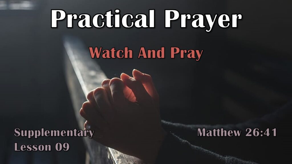 Practical Prayer – 22 – Watch and Pray