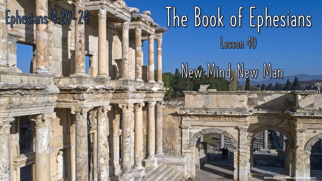 Ephesians – 40 – New Mind, New Man