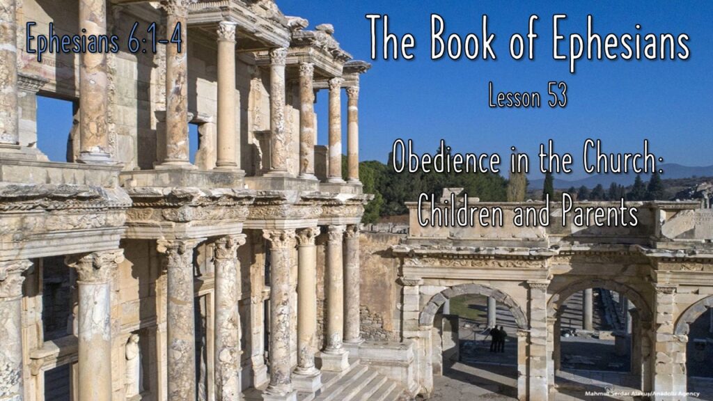 Ephesians – 53 – Obedience in the Church: Children and Parents