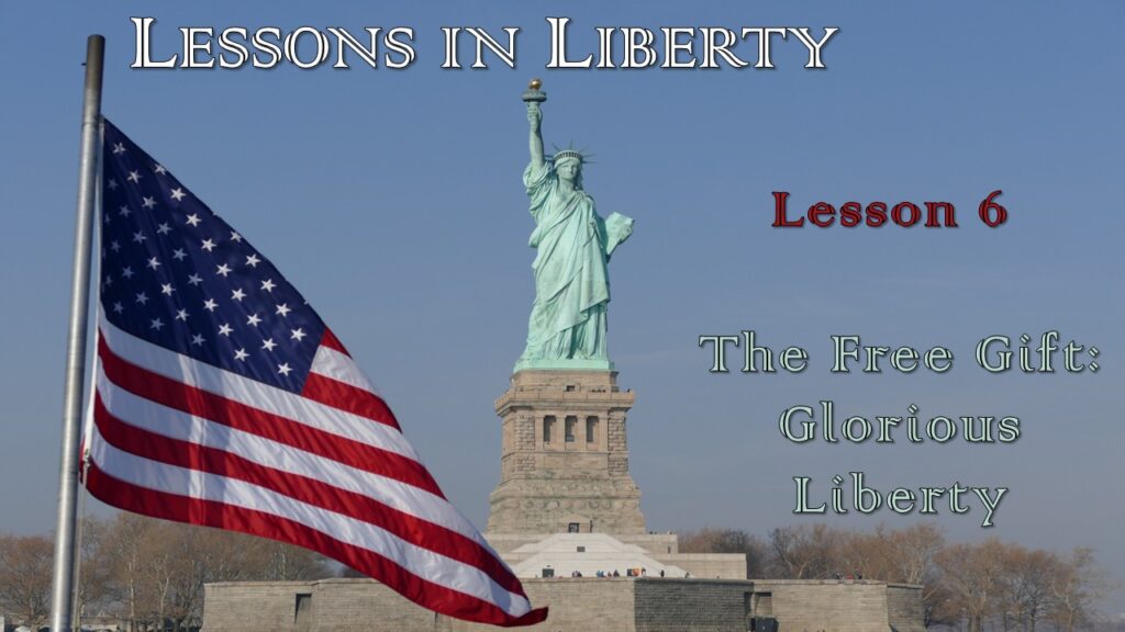 Lessons in Liberty – 6 – The Free Gift: Glorious Liberty