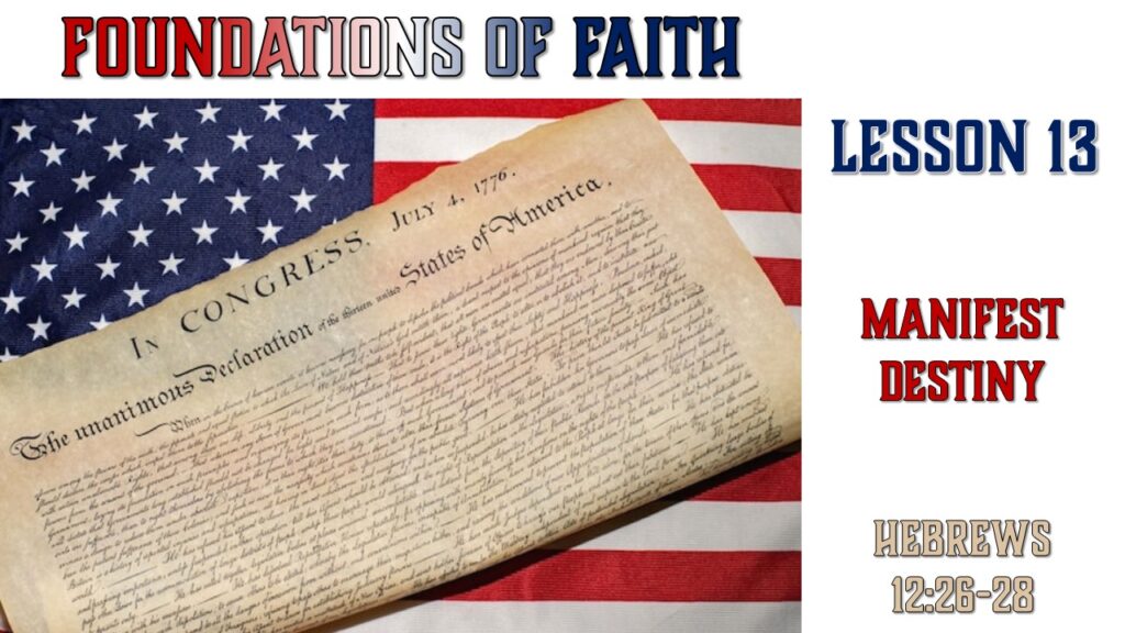 Foundations of Faith – 13 – Manifest Destiny