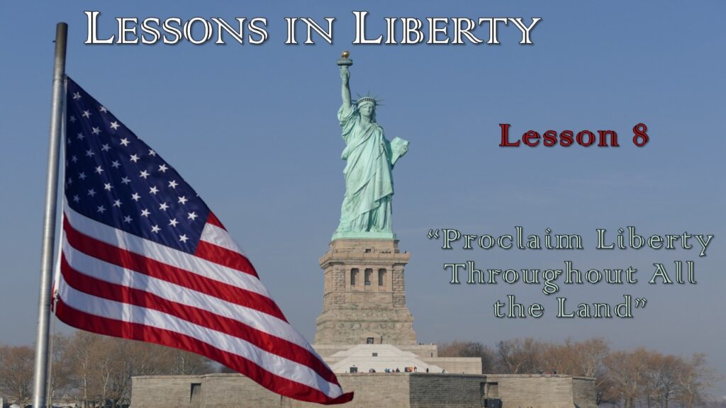 Lessons in Liberty – 8 – “Proclaim Liberty Throughout All The Land”