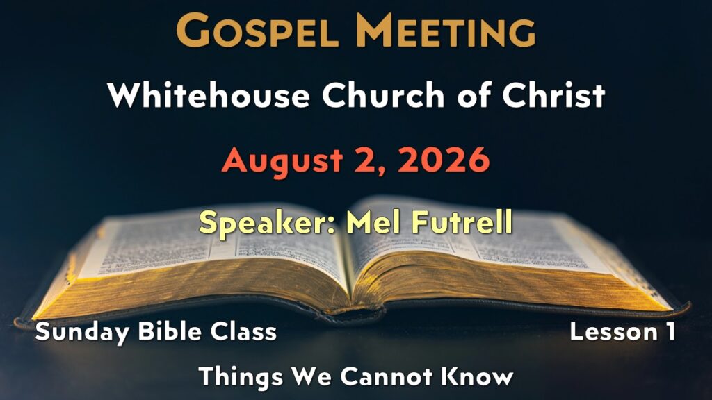 2026 Gospel Meeting – 1 – What We Cannot Know