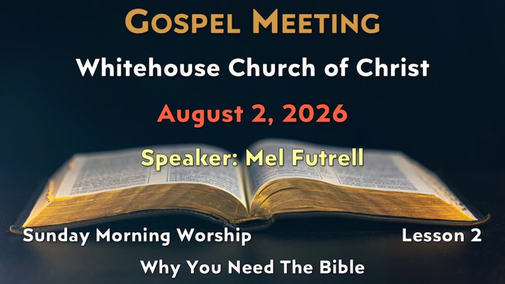 2026 Gospel Meeting – 2 – Why You Need The Bible
