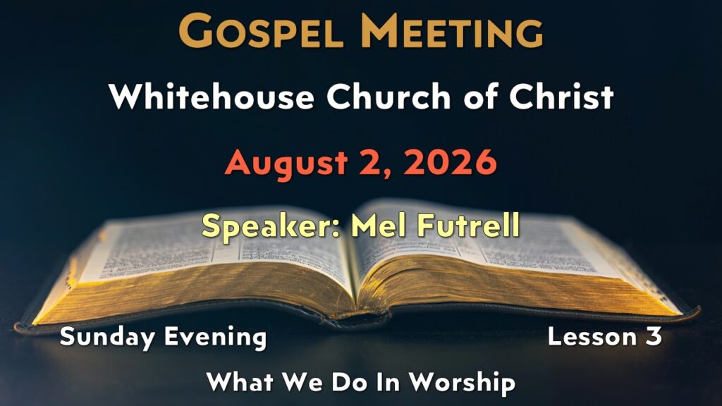 2026 Gospel Meeting – 3 – What We Do In Worship