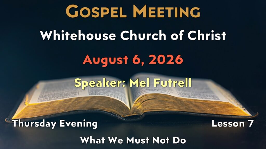 2026 Gospel Meeting – 7 – What We Must Not Do