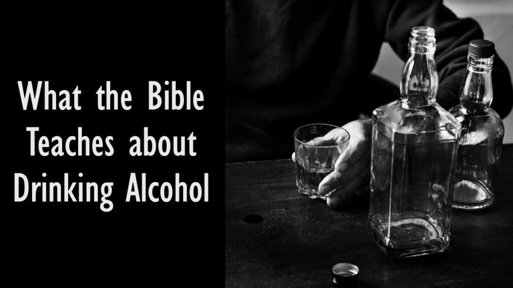What the Bible Teaches about Drinking Alcohol