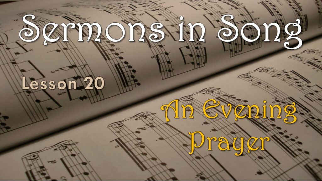 Sermons in Song – 20 – An Evening Prayer