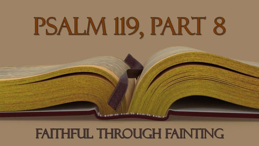 Psalm 119 – 8 – Faithfulness Through Fainting and Failure